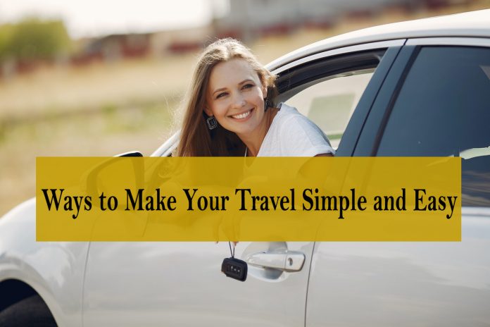 Ways to Make Your Travel Simple and Easy - travel tips 2022