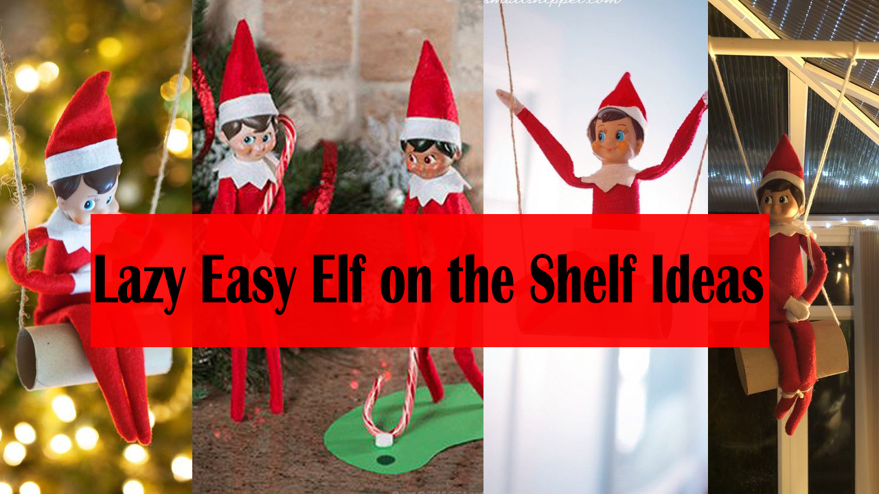 Lazy Elf on the Shelf Ideas (For when you just aren't feeling it)