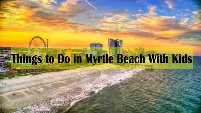 Things to Do in Myrtle Beach With Kids (Ultimate Guide) - fun things to do in myrtle beach